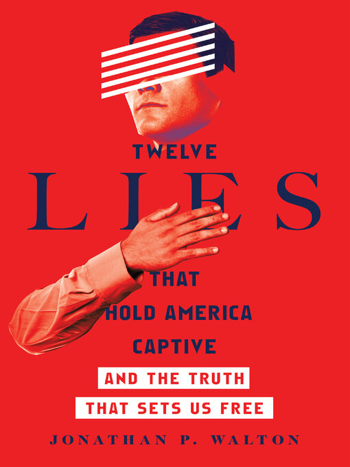 Title details for Twelve Lies That Hold America Captive by Jonathan P. Walton - Available